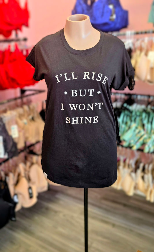 “I’ll Rise But I Won’t Shine” Sleep Shirt